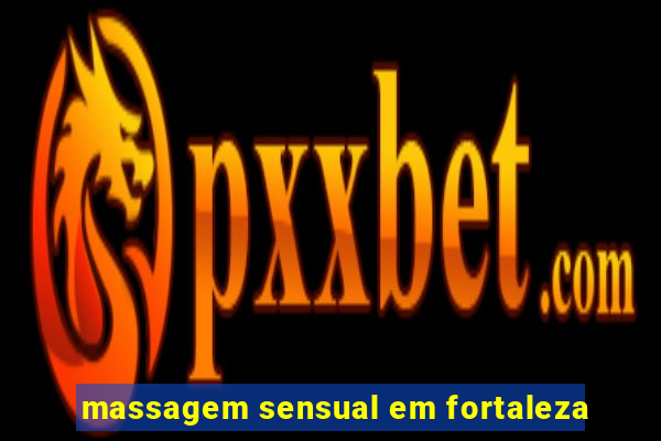 massagem sensual em fortaleza